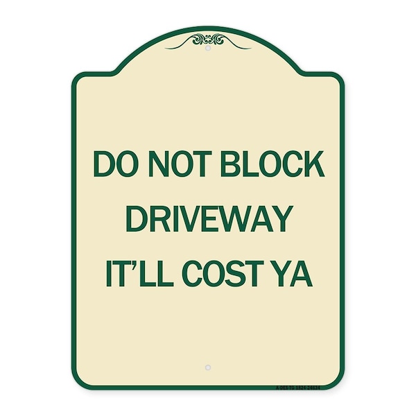 Signmission Do Not Block Driveway Itll Cost Ya Heavy-Gauge Aluminum Architectural Sign, 24" x 18", TG-1824-24634 A-DES-TG-1824-24634 - main